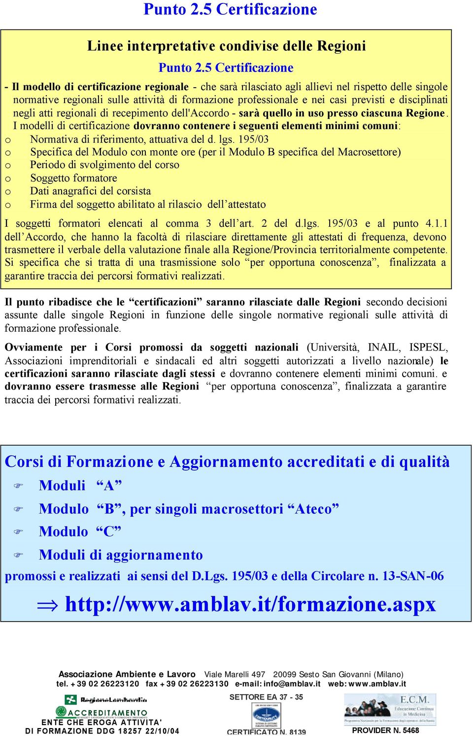 previsti e disciplinati negli atti regionali di recepimento dell'accordo - sarà quello in uso presso ciascuna Regione.