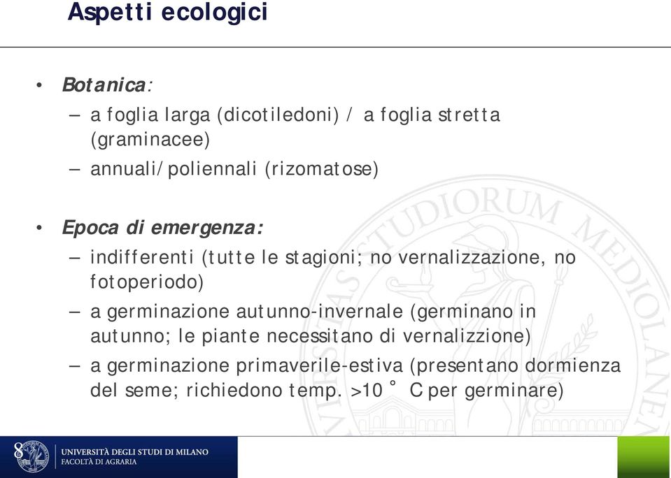 vernalizzazione, no fotoperiodo) a germinazione autunno-invernale (germinano in autunno; le piante