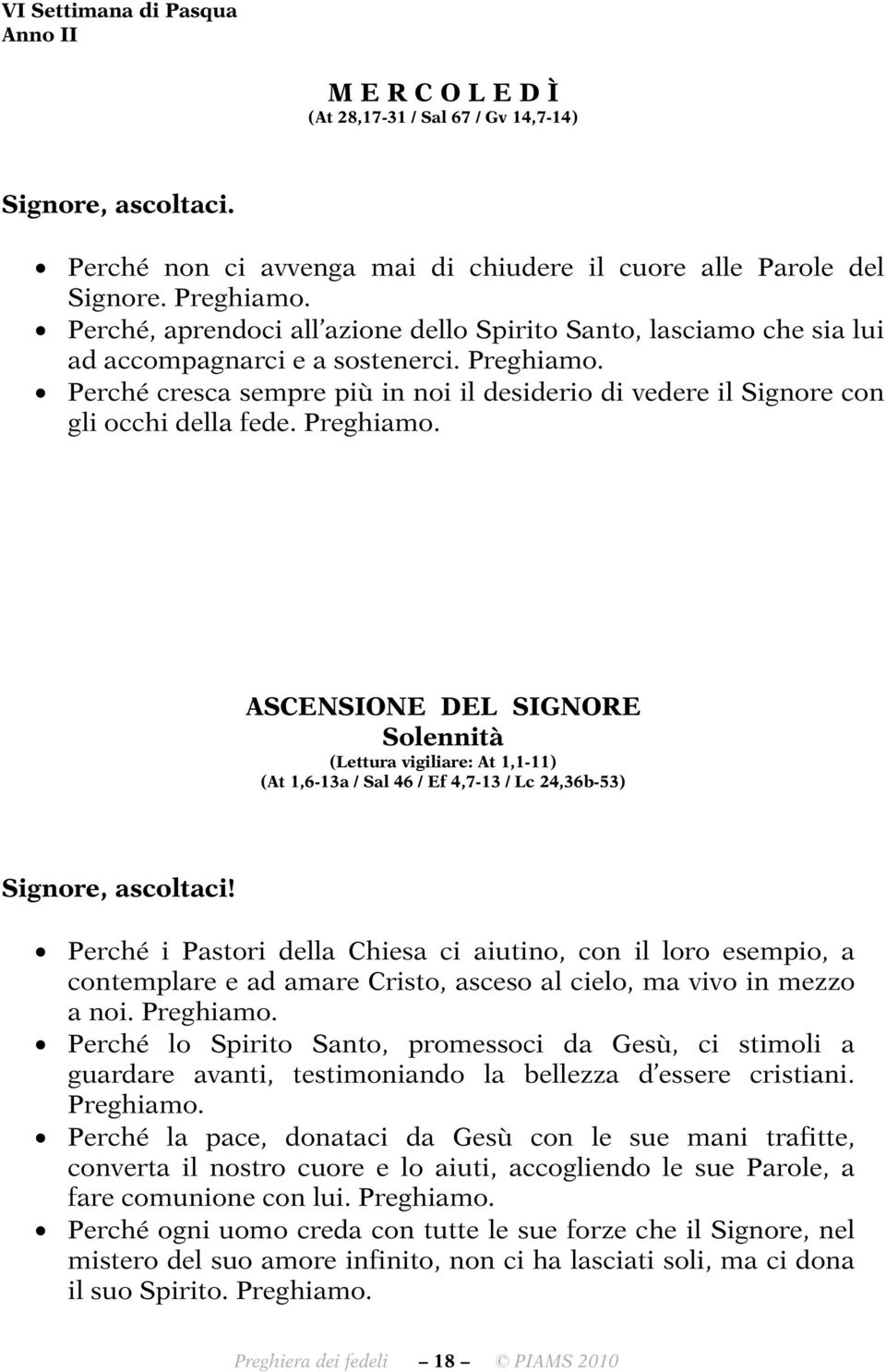 ASCENSIONE DEL SIGNORE Solennità (Lettura vigiliare: At 1,1-11) (At 1,6-13a / Sal 46 / Ef 4,7-13 / Lc 24,36b-53) Signore, ascoltaci!