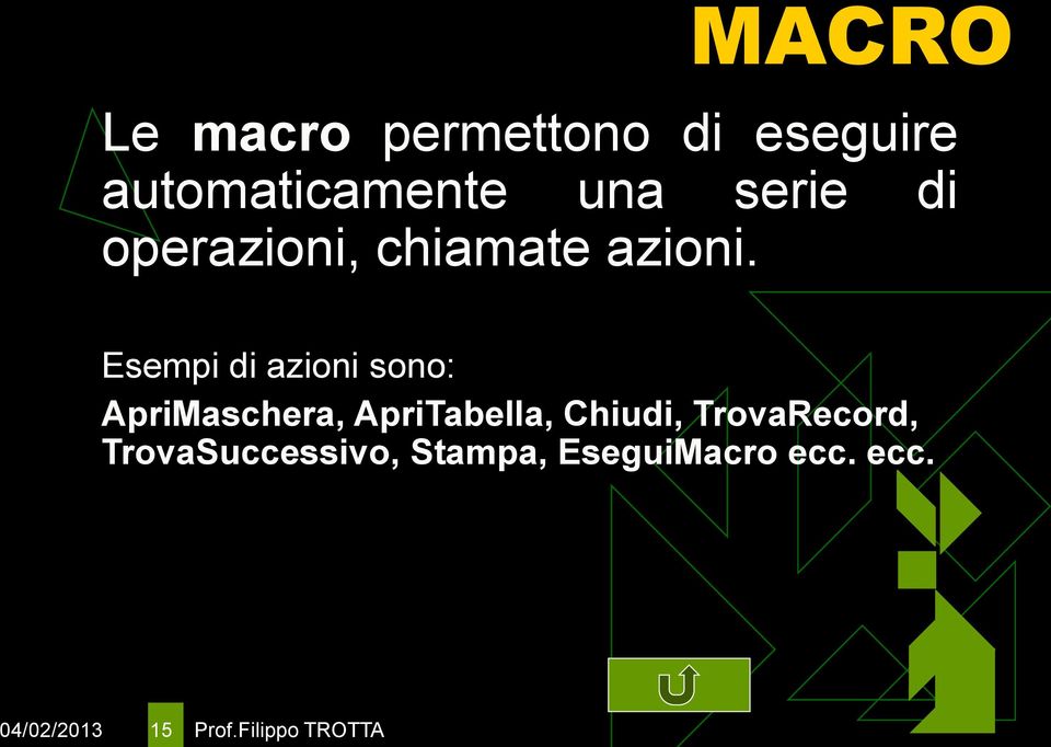 Esempi di azioni sono: ApriMaschera, ApriTabella, Chiudi,