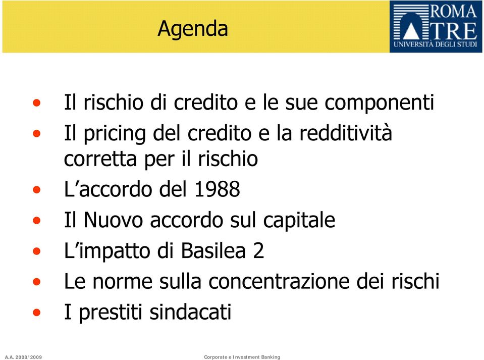 accordo del 1988 Il Nuovo accordo sul capitale L impatto di