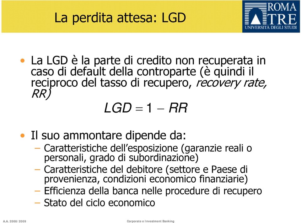 esposizione (garanzie reali o personali, grado di subordinazione) Caratteristiche del debitore (settore e Paese di