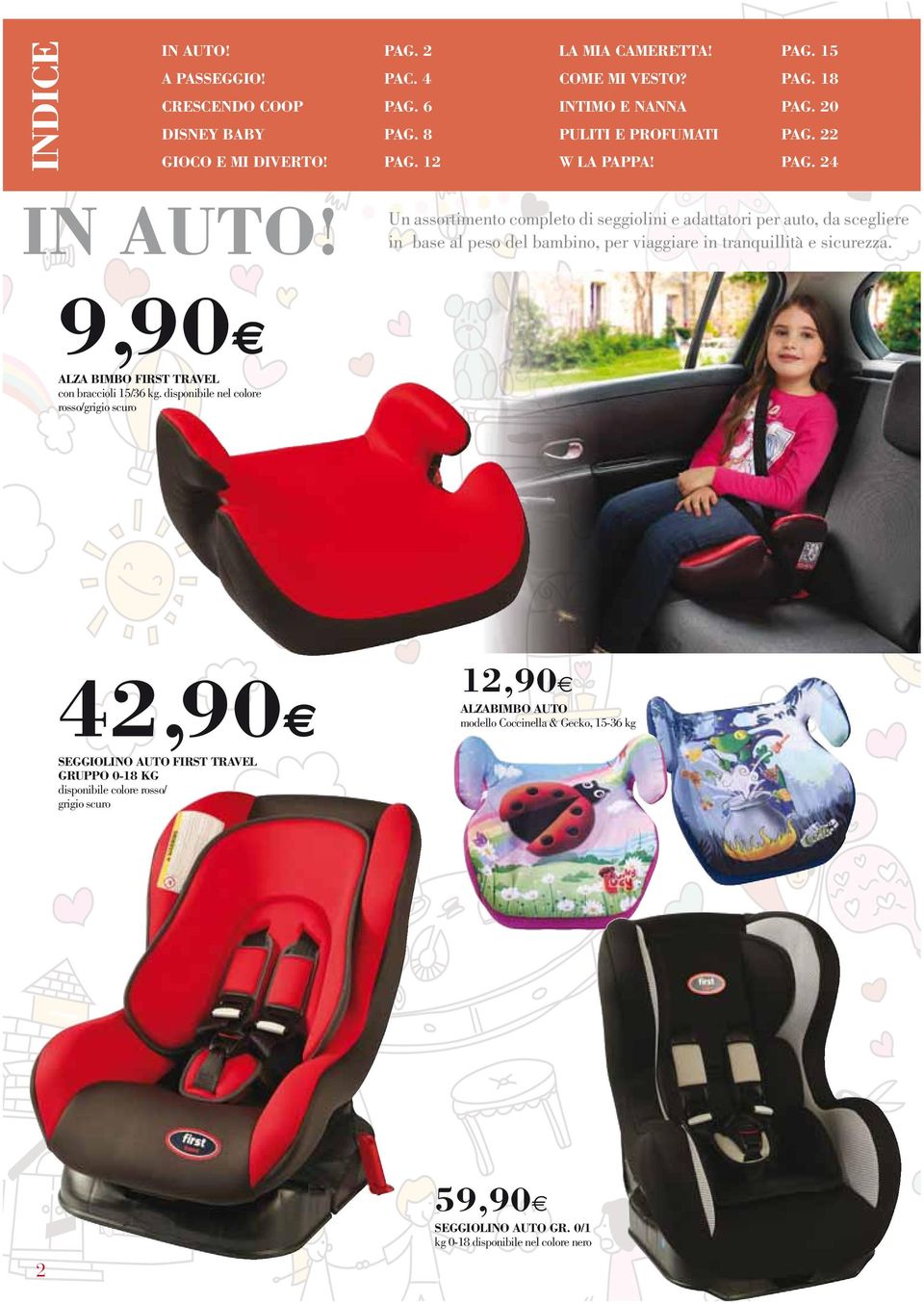 Un assortimento completo di seggiolini e adattatori per auto, da scegliere in base al peso del bambino, per viaggiare in tranquillità e sicurezza.