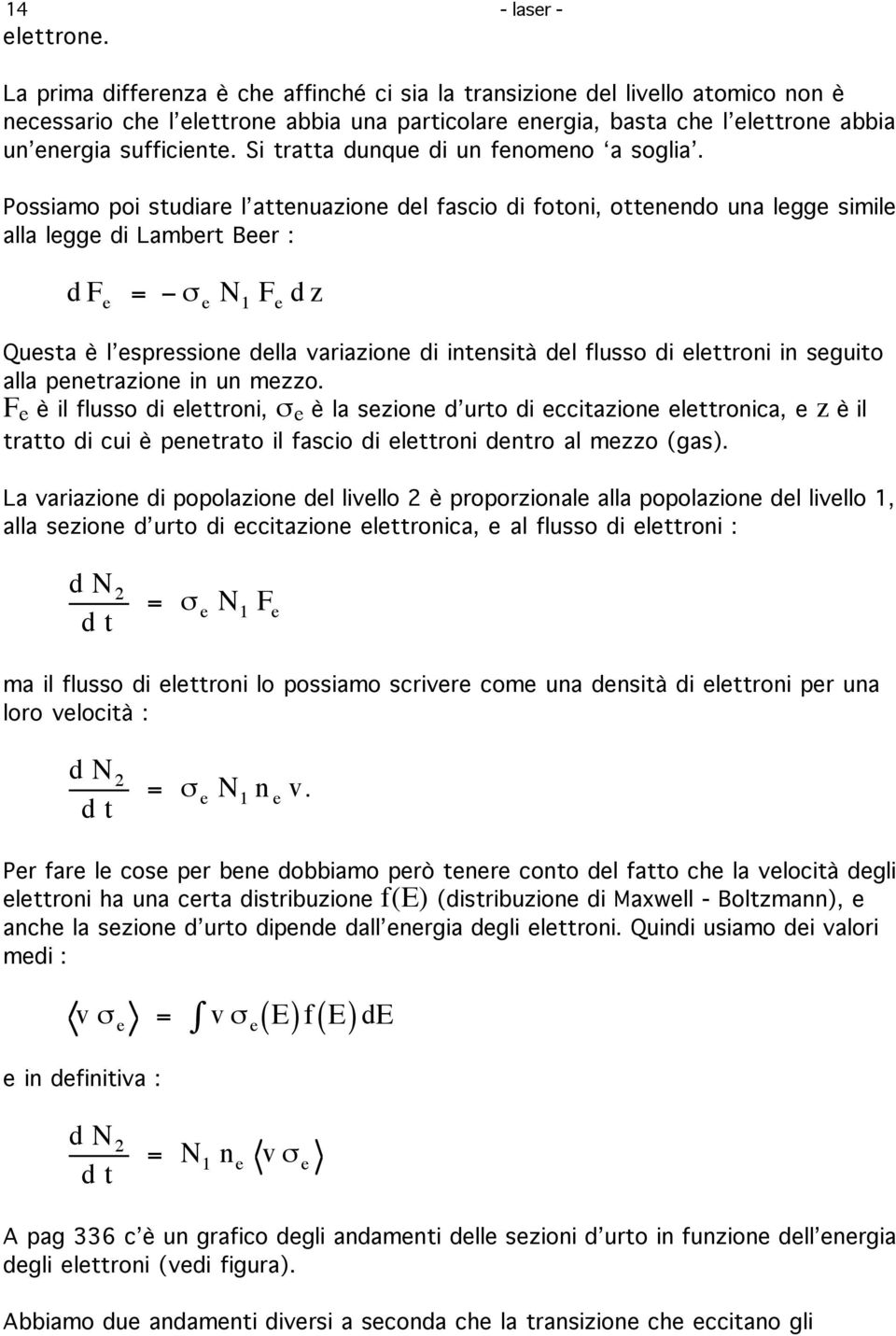 Si tratta dunque di un fenomeno a soglia.