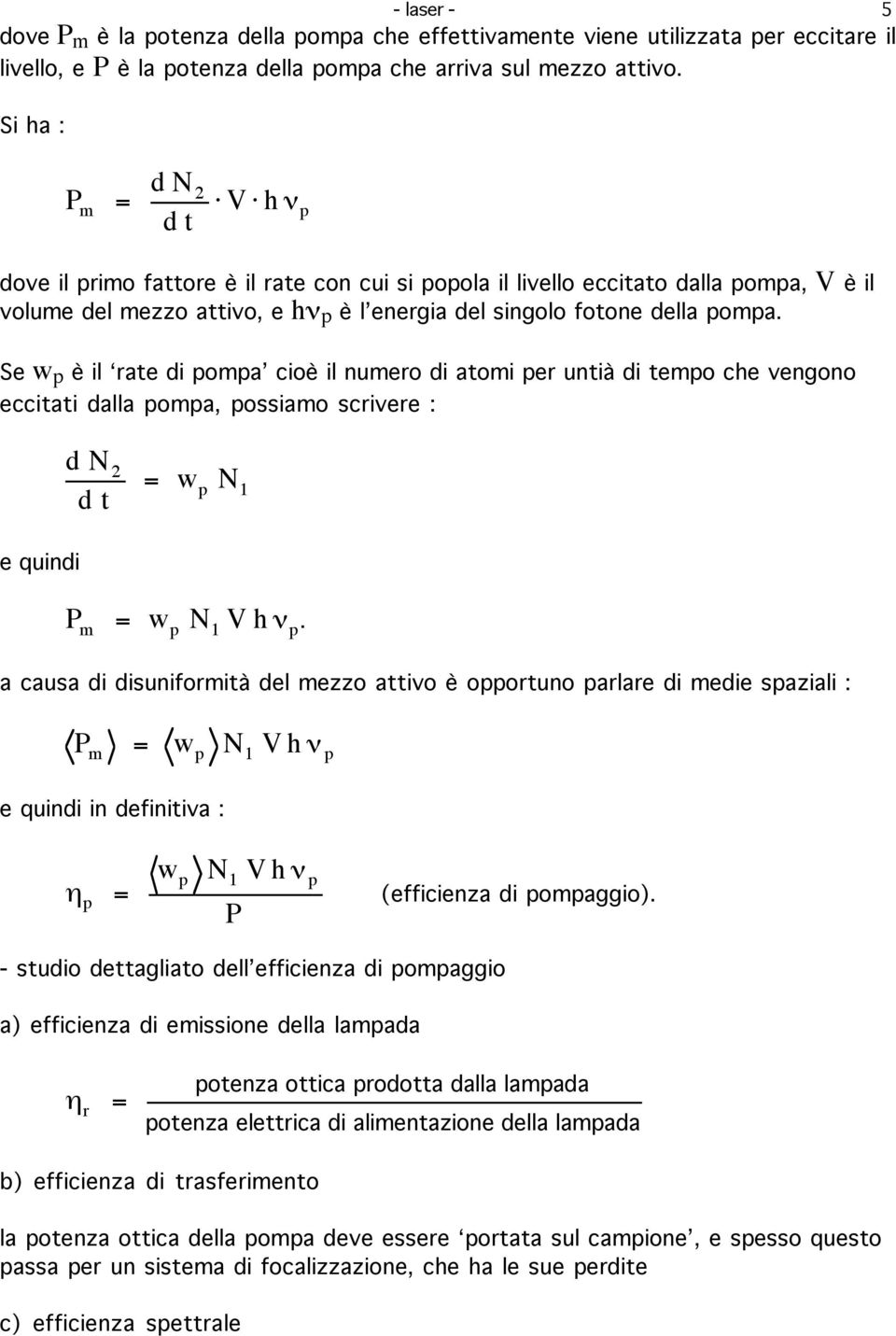 Se w p è il rate di pompa cioè il numero di atomi per untià di tempo che vengono eccitati dalla pompa, possiamo scrivere : d N 2 d t = w p N 1 e quindi P m = w p N 1 V h n p.