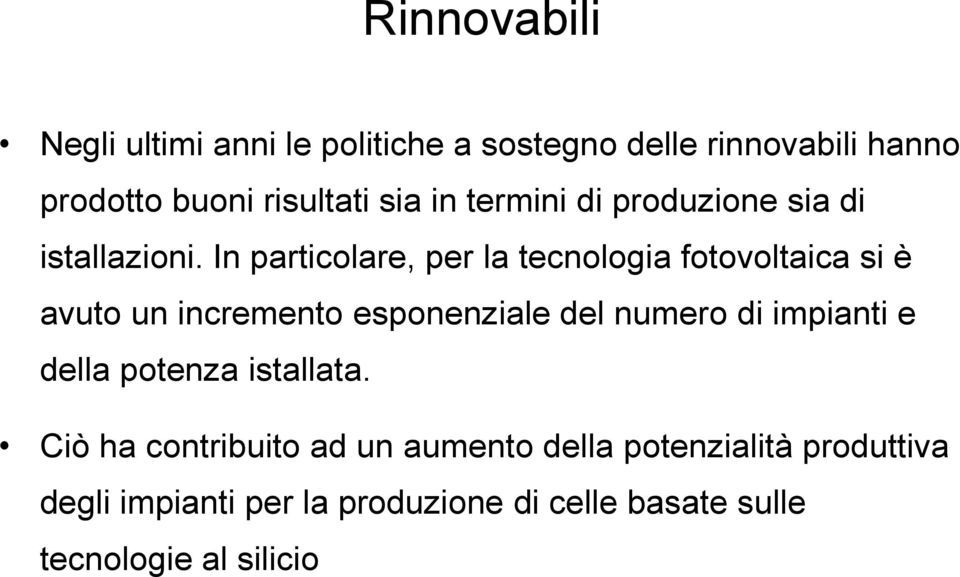 In particolare, per la tecnologia fotovoltaica si è avuto un incremento esponenziale del numero di