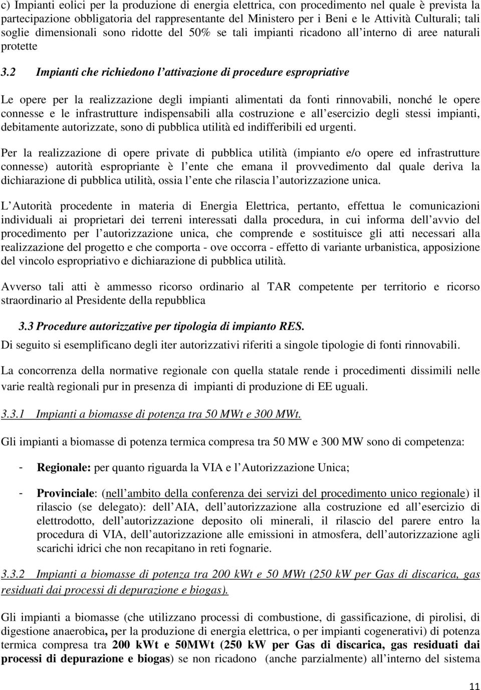 2 Impianti che richiedono l attivazione di procedure espropriative Le opere per la realizzazione degli impianti alimentati da fonti rinnovabili, nonché le opere connesse e le infrastrutture