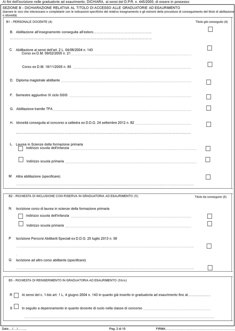 445/2000, di essere in possesso: SEZIONE B - DICHIARAZIONE RELATIVA AL TITOLO DI ACCESSO ALLE GRADUATORIE AD ESAURIMENTO (barrare le voci che interessano e completarle con le indicazioni specifiche