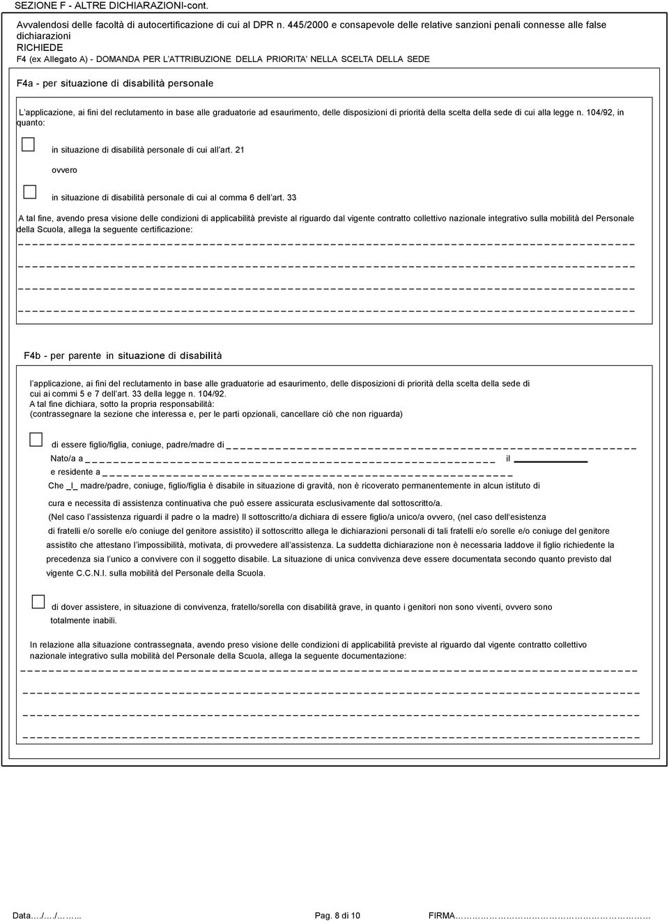 situazione di disabilità personale L applicazione, ai fini del reclutamento in base alle graduatorie ad esaurimento, delle disposizioni di priorità della scelta della sede di cui alla legge n.