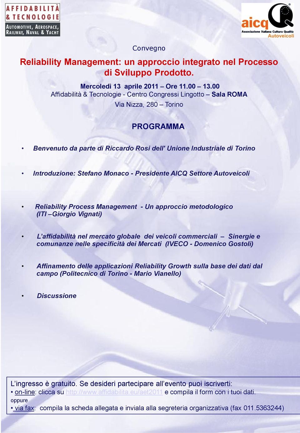 - Presidente AICQ Settore Autoveicoli Reliability Process Management - Un approccio metodologico (ITI Giorgio Vignati) L affidabilità nel mercato globale dei veicoli commerciali Sinergie e comunanze