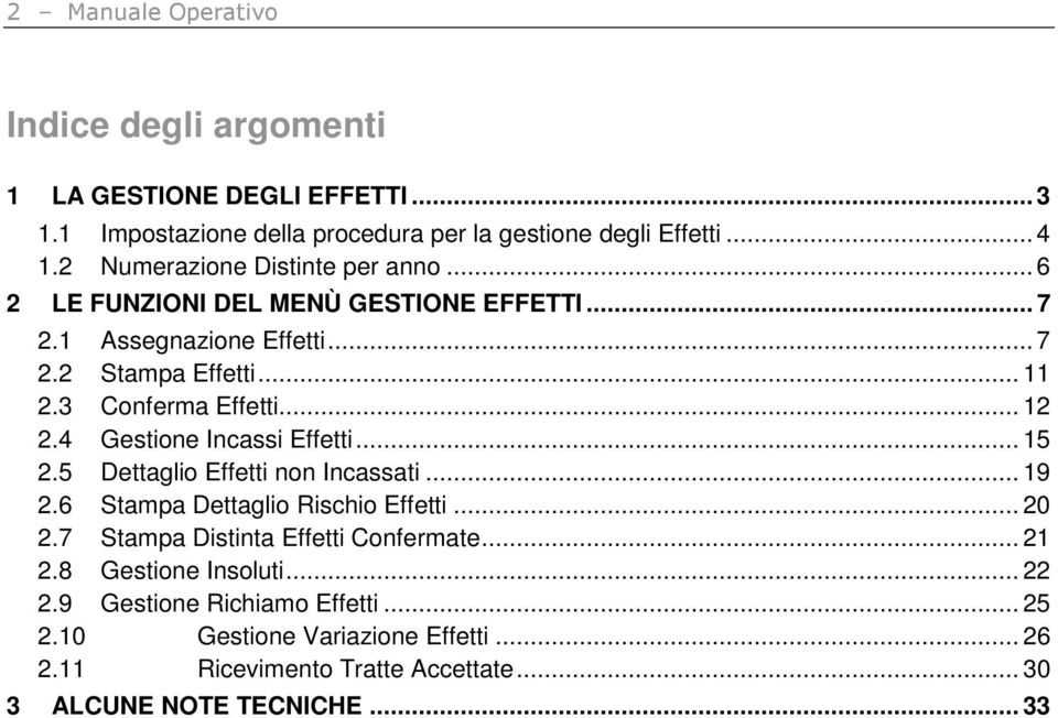 .. 12 2.4 Gestione Incassi Effetti... 15 2.5 Dettaglio Effetti non Incassati... 19 2.6 Stampa Dettaglio Rischio Effetti... 20 2.