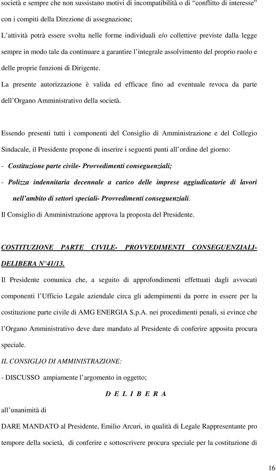 La presente autorizzazione è valida ed efficace fino ad eventuale revoca da parte dell Organo Amministrativo della società.