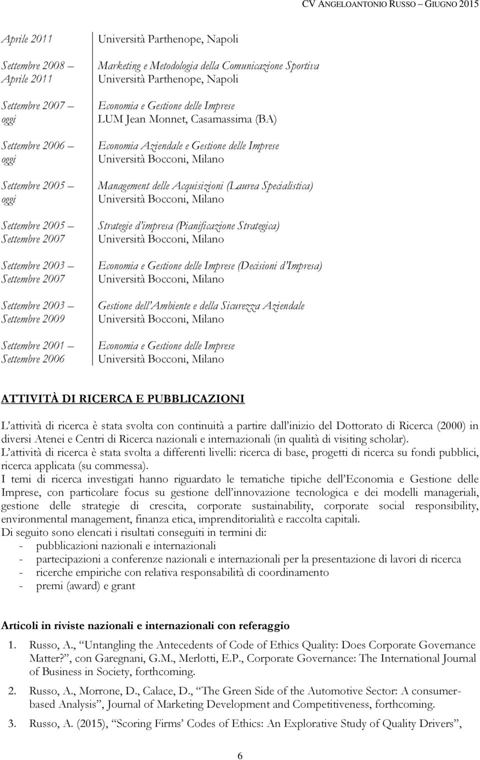 delle Imprese Management delle Acquisizioni (Laurea Specialistica) Strategie d impresa (Pianificazione Strategica) Economia e Gestione delle Imprese (Decisioni d Impresa) Gestione dell Ambiente e