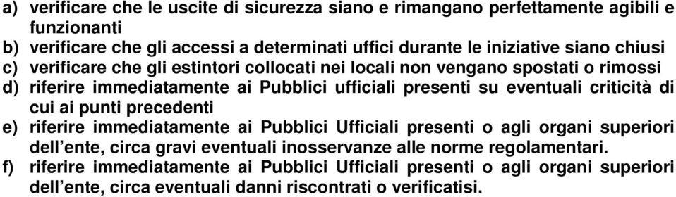 criticità di cui ai punti precedenti e) riferire immediatamente ai Pubblici Ufficiali presenti o agli organi superiori dell ente, circa gravi eventuali inosservanze