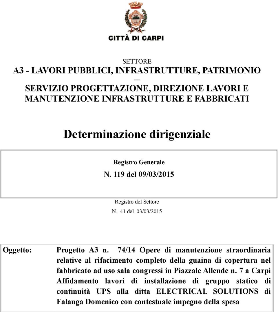 74/14 Opere di manutenzione straordinaria relative al rifacimento completo della guaina di copertura nel fabbricato ad uso sala congressi in Piazzale