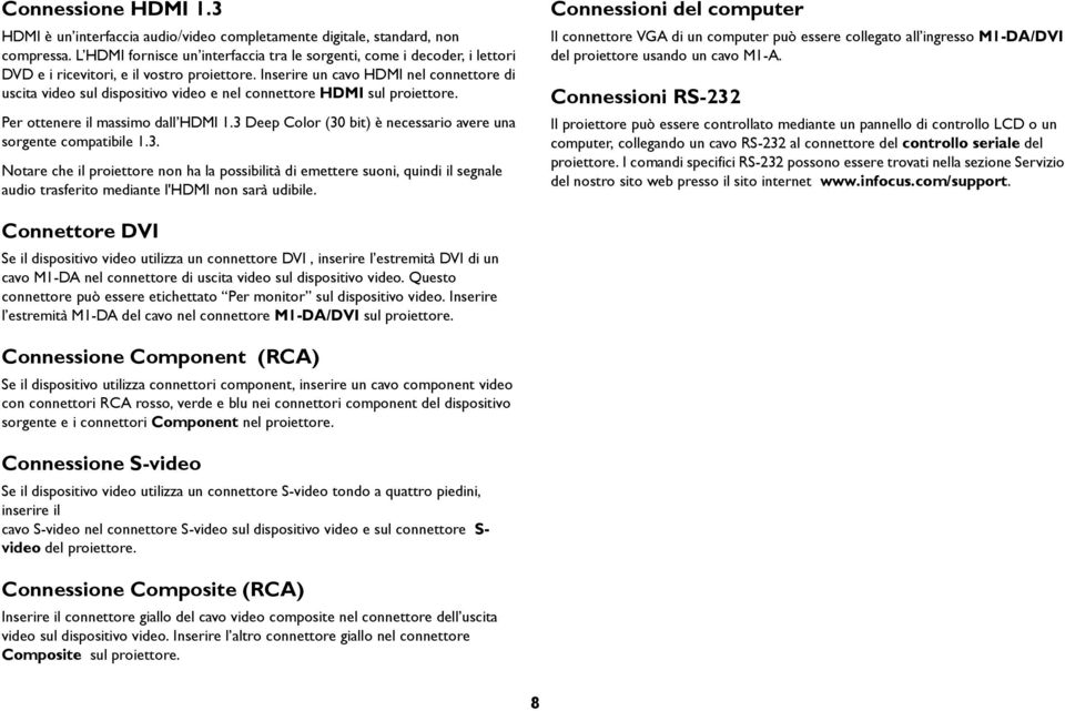 Inserire un cavo HDMI nel connettore di uscita video sul dispositivo video e nel connettore HDMI sul proiettore. Per ottenere il massimo dall HDMI 1.