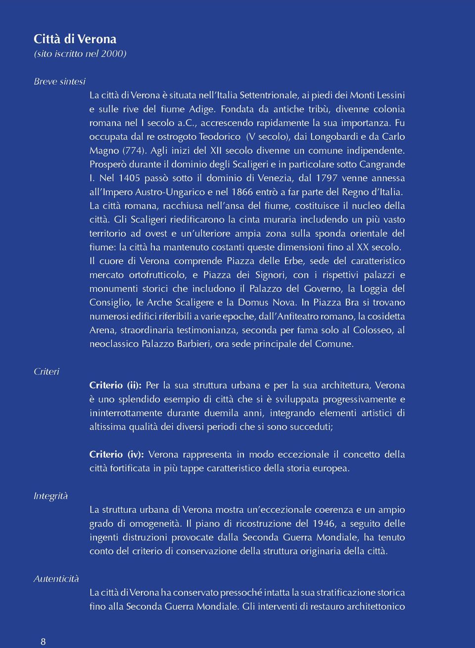 Agli inizi del XII secolo divenne un comune indipendente. Prosperò durante il dominio degli Scaligeri e in particolare sotto Cangrande I.