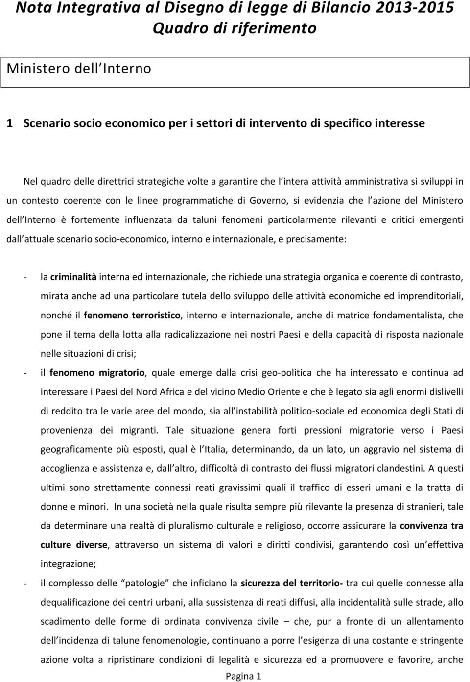 fortemente influenzata da taluni femeni particolarmente rilevanti e critici emergenti dall attuale scenario socio-ecomico, inter e internazionale, e precisamente: - la criminalità interna ed