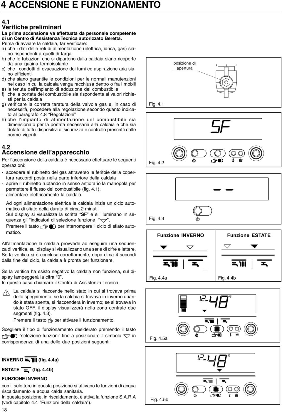 siano ricoperte da una guaina termoisolante c) che i condotti di evacuazione dei fumi ed aspirazione aria siano efficienti d) che siano garantite le condizioni per le normali manutenzioni nel caso in