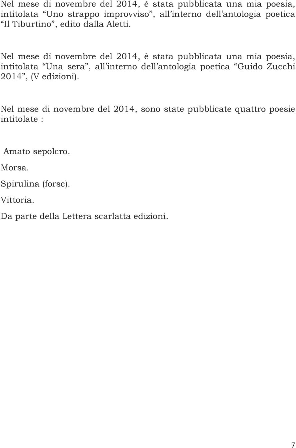 Nel mese di novembre del 2014, è stata pubblicata una mia poesia, intitolata Una sera, all interno dell antologia poetica