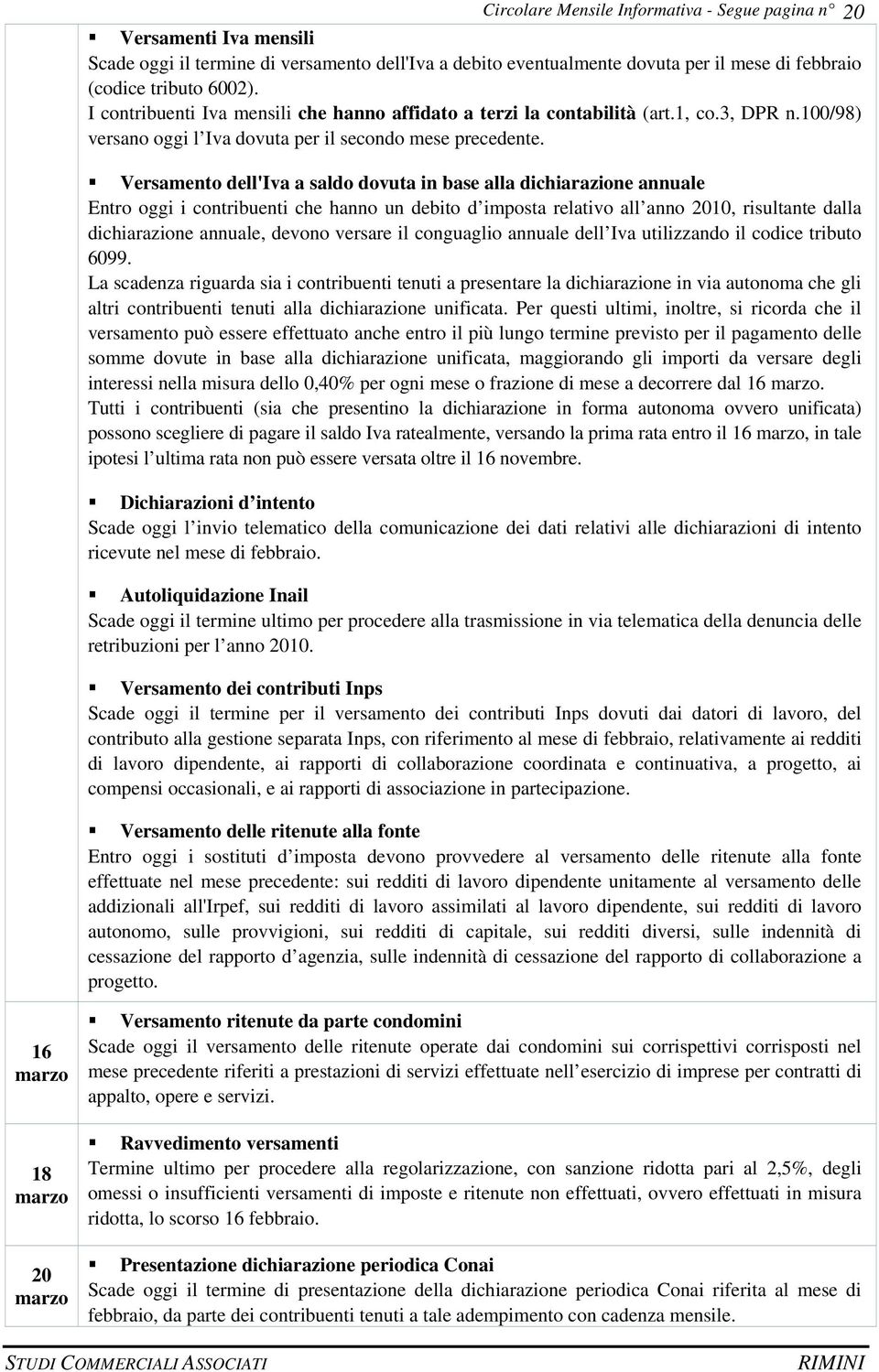 Versamento dell'iva a saldo dovuta in base alla dichiarazione annuale Entro oggi i contribuenti che hanno un debito d imposta relativo all anno 2010, risultante dalla dichiarazione annuale, devono