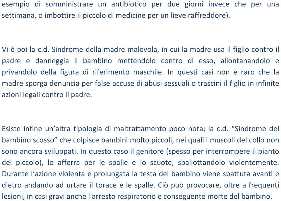 e giorni invece che per una settimana, o imbottire il piccolo di