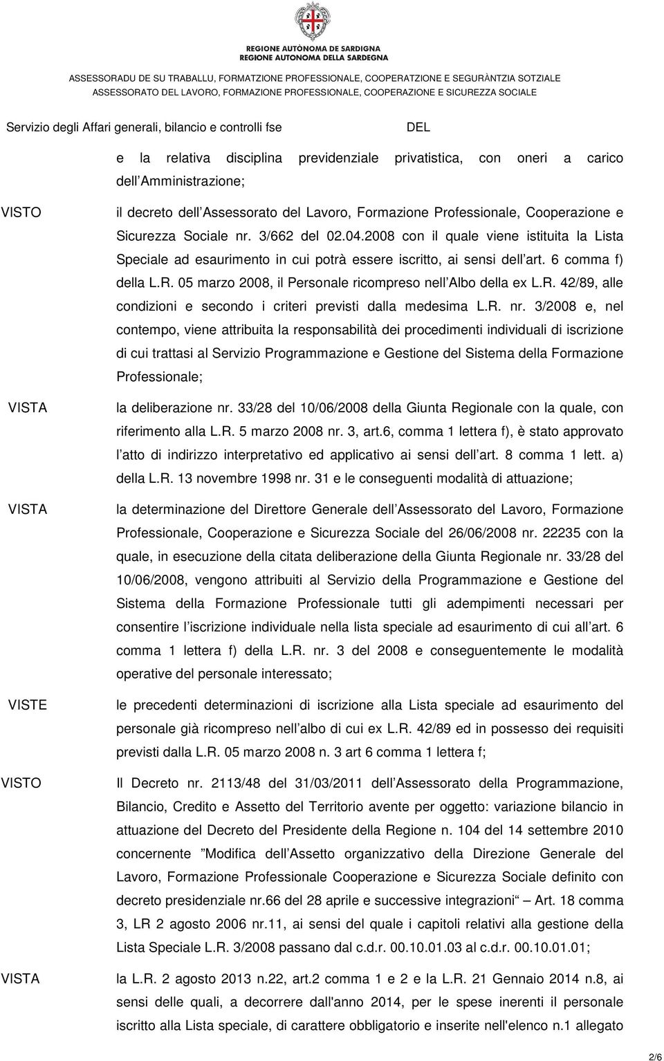 05 marzo 2008, il Personale ricompreso nell Albo della ex L.R. 42/89, alle condizioni e secondo i criteri previsti dalla medesima L.R. nr.