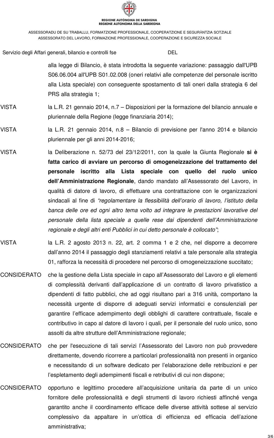 7 Disposizioni per la formazione del bilancio annuale e pluriennale della Regione (legge finanziaria 2014); la L.R. 21 gennaio 2014, n.