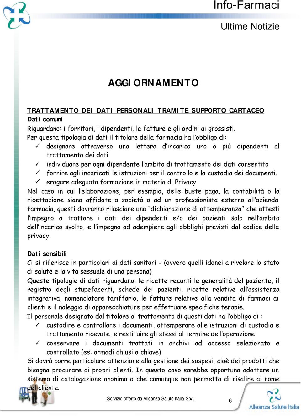 ambito di trattamento dei dati consentito fornire agli incaricati le istruzioni per il controllo e la custodia dei documenti.