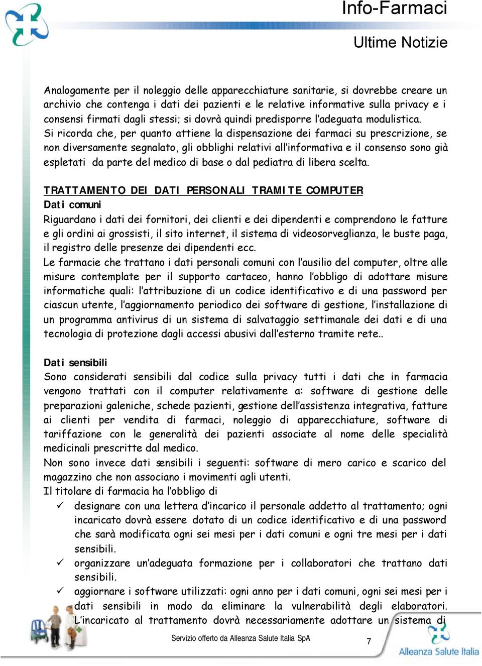 Si ricorda che, per quanto attiene la dispensazione dei farmaci su prescrizione, se non diversamente segnalato, gli obblighi relativi all informativa e il consenso sono già espletati da parte del