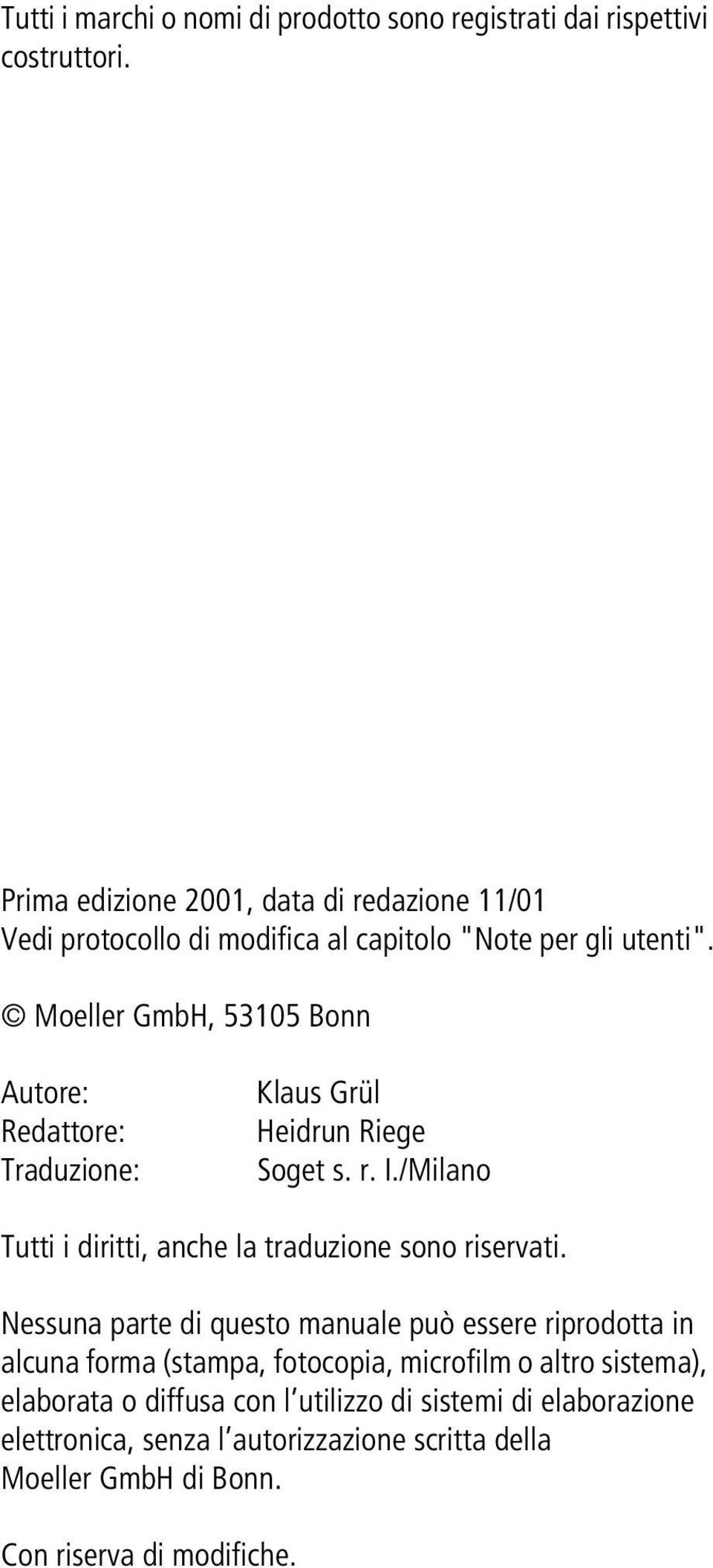 Moeller GmbH, 53105 Bonn Autore: Redattore: Traduzione: Klaus Grül Heidrun Riege Soget s. r. I./Milano Tutti i diritti, anche la traduzione sono riservati.