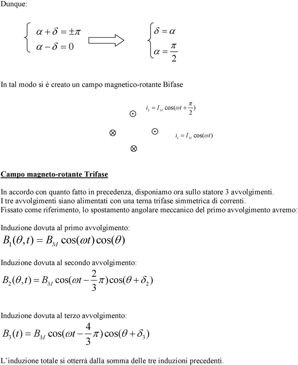 Fissato come riferimento, lo spostamento angolare meccanico del primo avvolgimento avremo: Induzione dovuta al primo avvolgimento: B (, t) = B cos( ωt)cos( ) Induzione dovuta