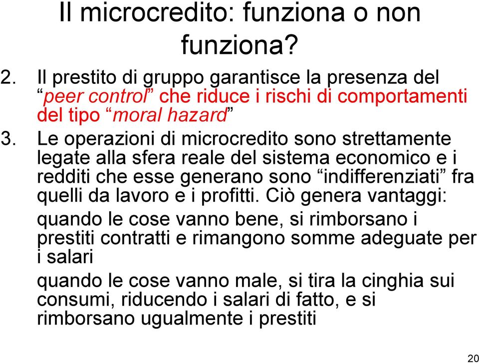 Le operazioni di microcredito sono strettamente legate alla sfera reale del sistema economico e i redditi che esse generano sono indifferenziati fra