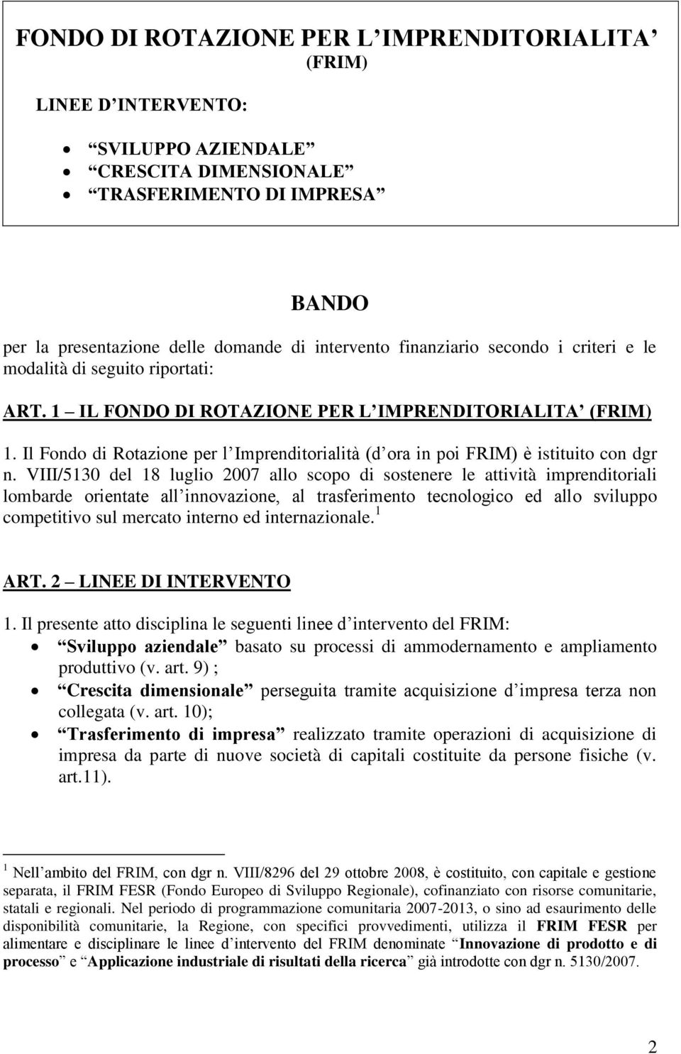 Il Fondo di Rotazione per l Imprenditorialità (d ora in poi FRIM) è istituito con dgr n.