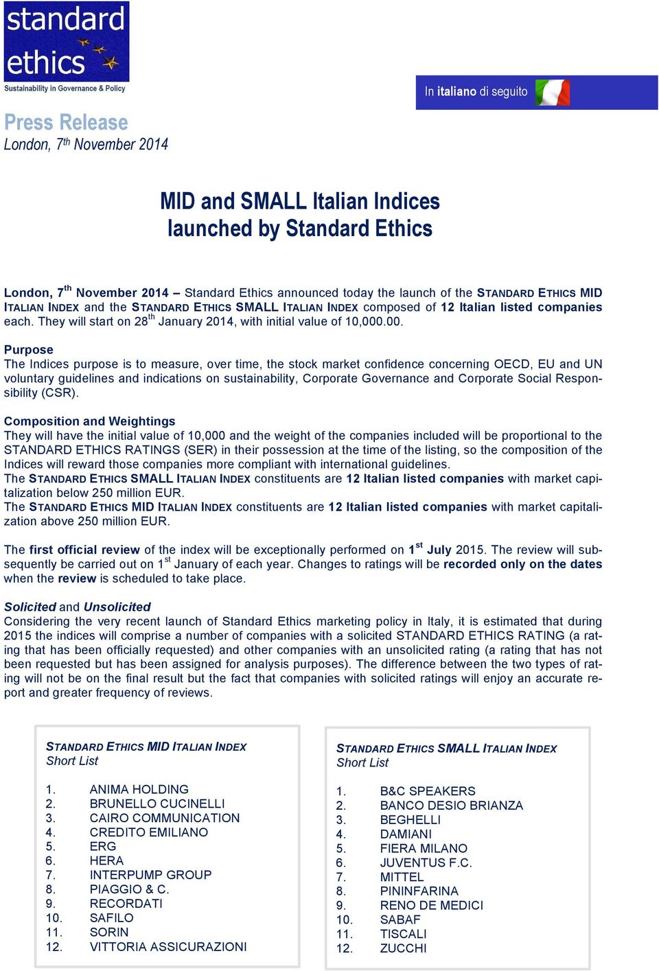 .00. Purpose The Indices purpose is to measure, over time, the stock market confidence concerning OECD, EU and UN voluntary guidelines and indications on sustainability, Corporate Governance and