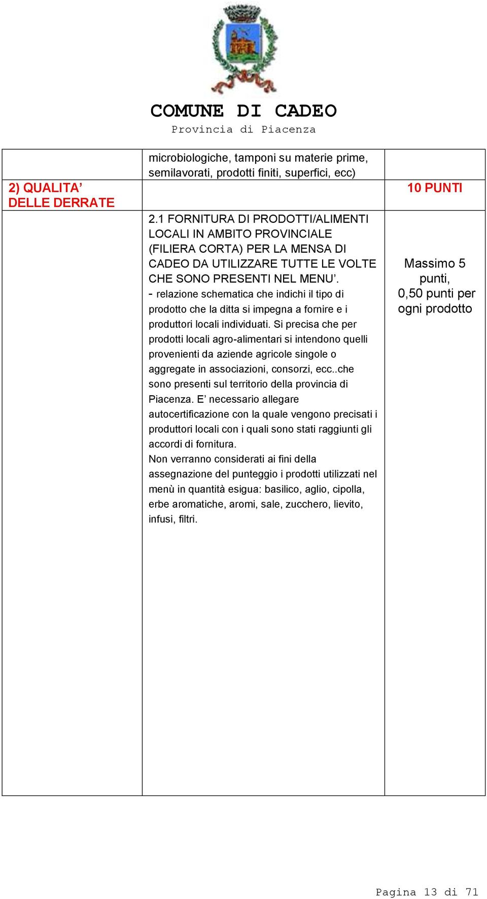 - relazione schematica che indichi il tipo di prodotto che la ditta si impegna a fornire e i produttori locali individuati.