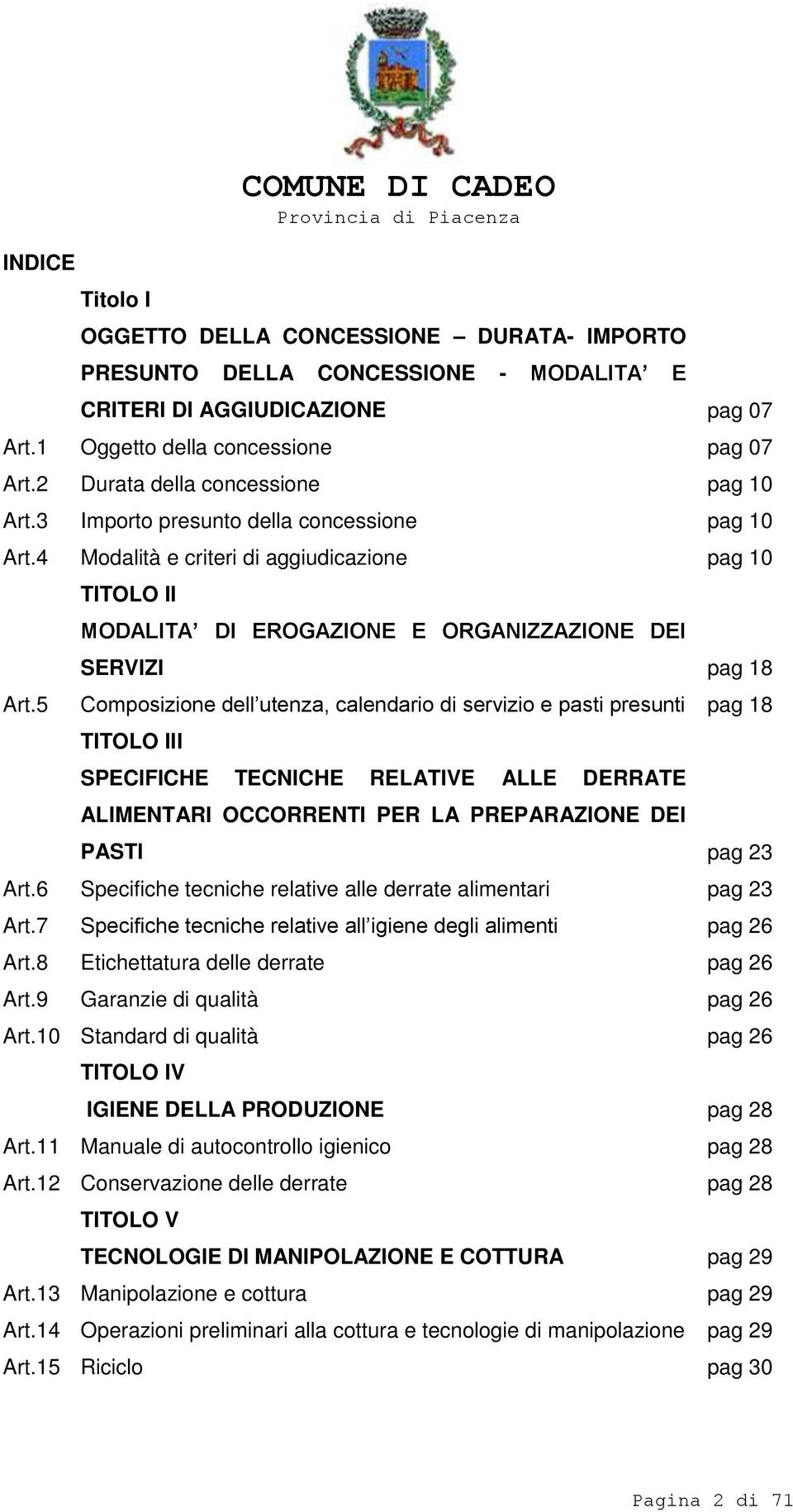 4 Modalità e criteri di aggiudicazione pag 10 TITOLO II MODALITA DI EROGAZIONE E ORGANIZZAZIONE DEI SERVIZI pag 18 Art.