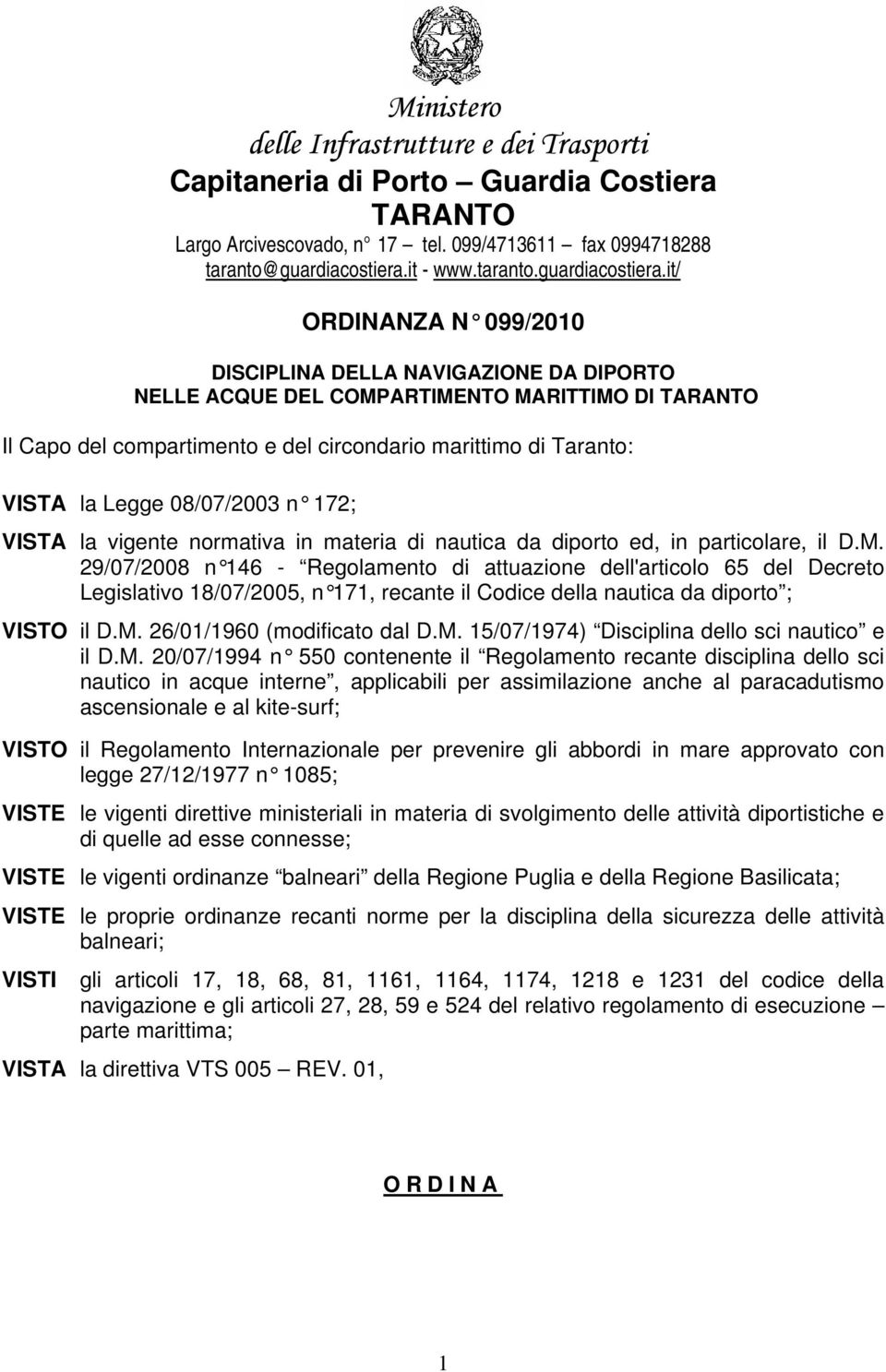 it/ ORDINANZA N 099/2010 DISCIPLINA DELLA DA DIPORTO NELLE ACQUE DEL COMPARTIMENTO MARITTIMO DI TARANTO Il Capo del compartimento e del circondario marittimo di Taranto: VISTA la Legge 08/07/2003 n