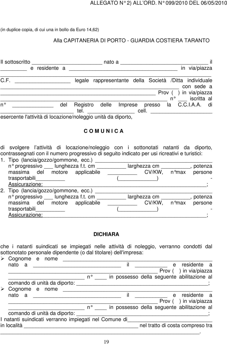 legale rappresentante della Società /Ditta individuale con sede a Prov ( ) in via/piazza n iscritta al n del Registro delle Imprese presso la C.C.I.A.A. di tel. cell.