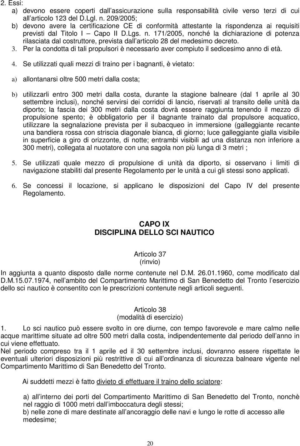 171/2005, nonché la dichiarazione di potenza rilasciata dal costruttore, prevista dall articolo 28 del medesimo decreto. 3.