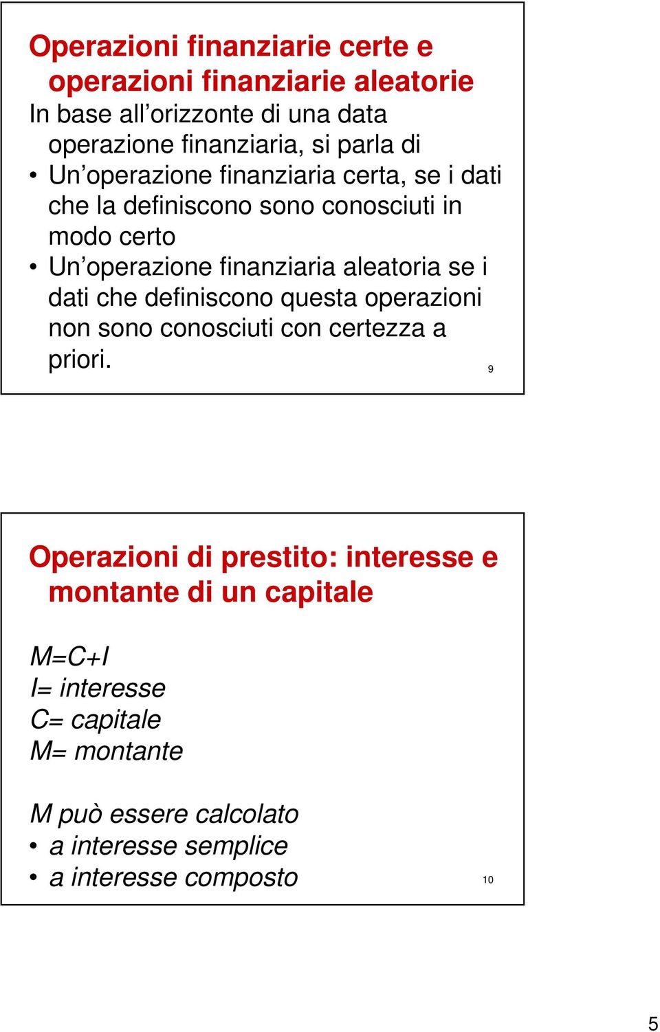 se i dati che definiscono questa operazioni non sono conosciuti con certezza a priori.