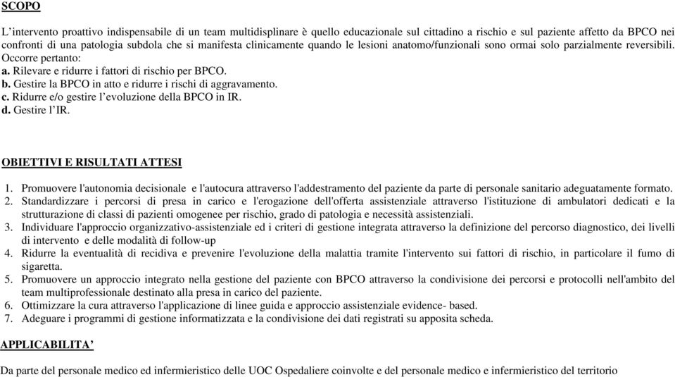 Gestire la BPCO in atto e ridurre i rischi di aggravamento. c. Ridurre e/o gestire l evoluzione della BPCO in R. d. Gestire l R. OBETTV E RSULTAT ATTES 1.