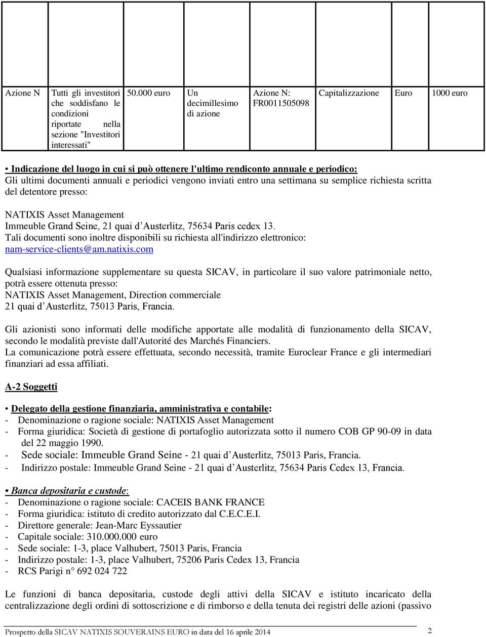 annuali e periodici vengono inviati entro una settimana su semplice richiesta scritta del detentore presso: NATIXIS Asset Management Immeuble Grand Seine, 21 quai d Austerlitz, 75634 Paris cedex 13.