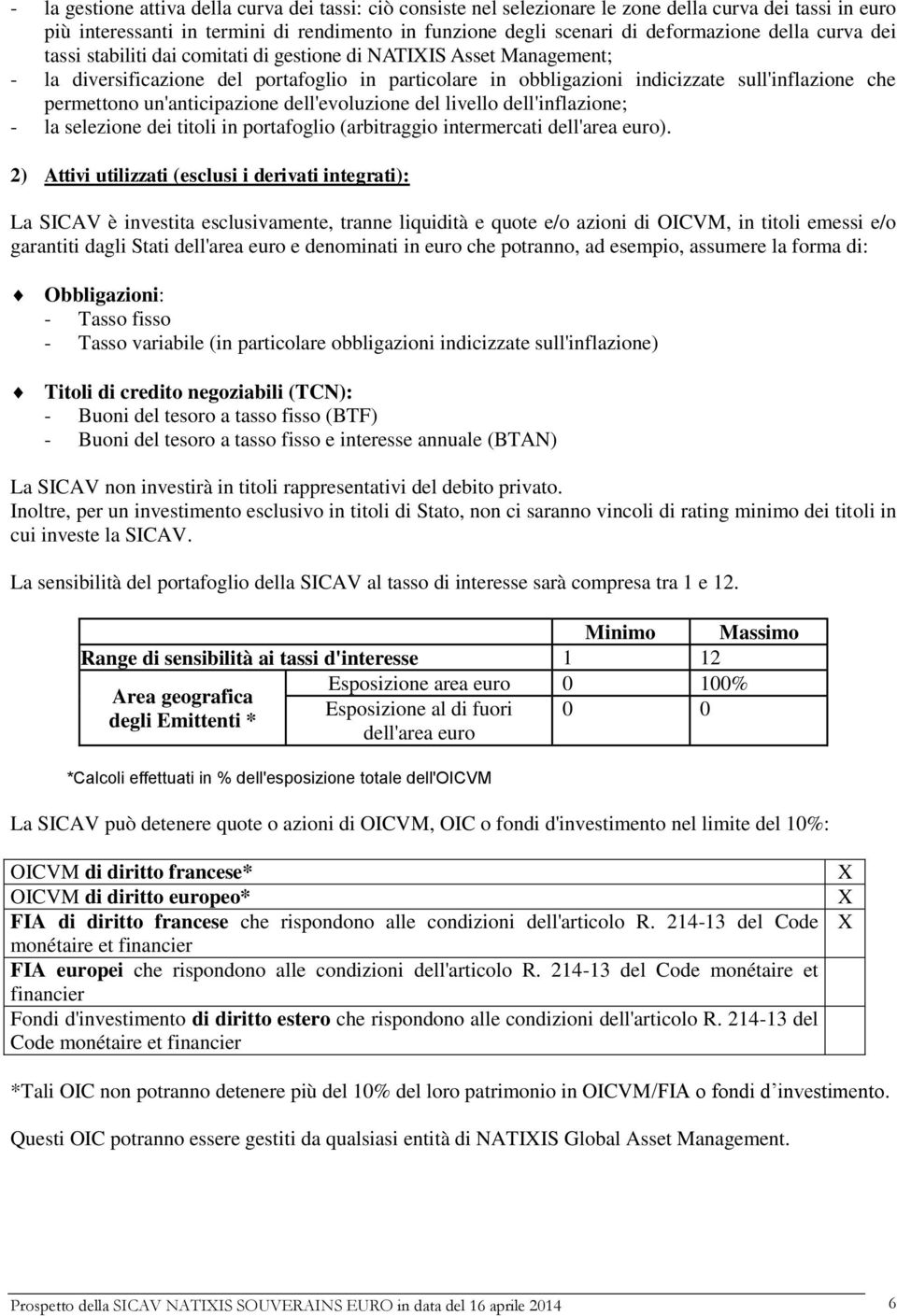 un'anticipazione dell'evoluzione del livello dell'inflazione; - la selezione dei titoli in portafoglio (arbitraggio intermercati dell'area euro).