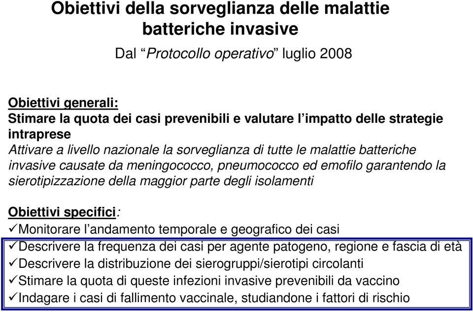 maggior parte degli isolamenti Obiettivi specifici: Monitorare l andamento temporale e geografico dei casi Descrivere la frequenza dei casi per agente patogeno, regione e fascia di età