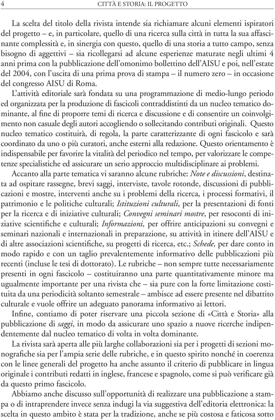 pubblicazione dell omonimo bollettino dell AISU e poi, nell estate del 2004, con l uscita di una prima prova di stampa il numero zero in occasione del congresso AISU di Roma.