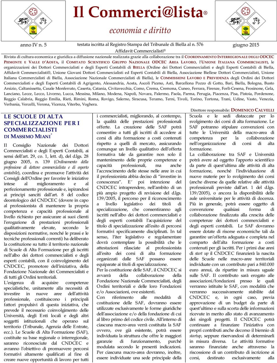 E VALLE D AOSTA, il COMITATO SCIENTIFICO GRUPPO NAZIONALE ODCEC AREA LAVORO, l UNIONE ITALIANA COMMERCIALISTI, le organizzazioni dei Dottori Commercialisti e degli Esperti Contabili di BIELLA (Ordine