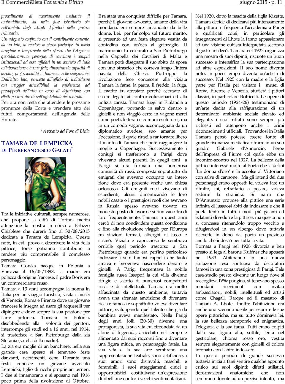 Un adeguato confronto con il contribuente consente, da un lato, di rendere lo stesso partecipe, in modo tangibile e trasparente dello sforzo che l Agenzia quotidianamente persegue, di esercitare i