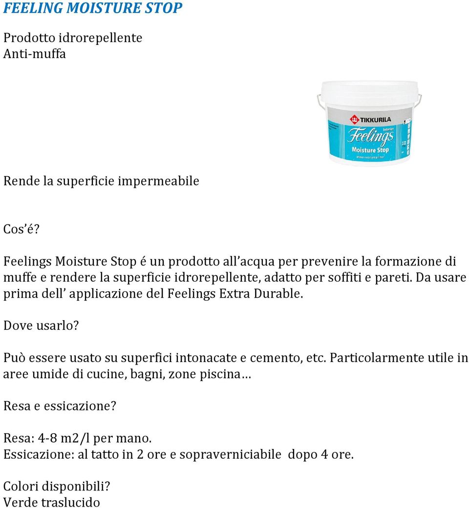 soffiti e pareti. Da usare prima dell applicazione del Feelings Extra Durable. Può essere usato su superfici intonacate e cemento, etc.