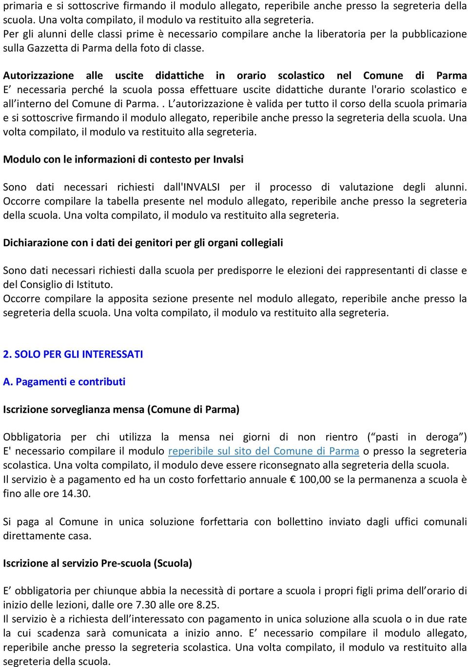 Autorizzazione alle uscite didattiche in orario scolastico nel Comune di Parma E necessaria perché la scuola possa effettuare uscite didattiche durante l'orario scolastico e all interno del Comune di